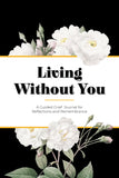 Living Without You: Guided Grief Journal for Reflections and Remembrance