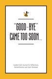 Good-Bye Came Too Soon: Guided Grief Journal for Reflections, Remembrance and Spirit Renewal - FLIGHTS IN STILETTOS